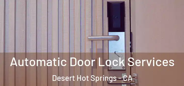 Automatic Door Lock Services Desert Hot Springs - CA