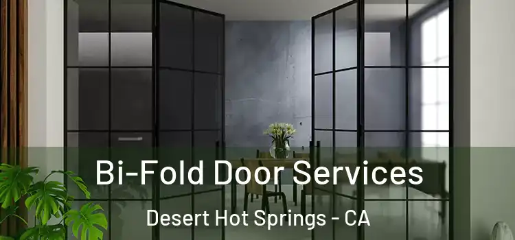 Bi-Fold Door Services Desert Hot Springs - CA