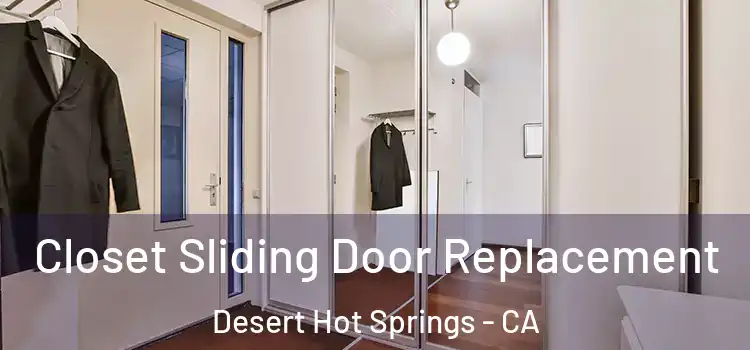 Closet Sliding Door Replacement Desert Hot Springs - CA