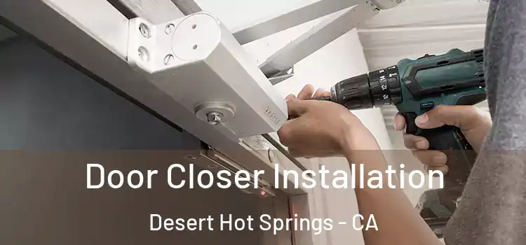 Door Closer Installation Desert Hot Springs - CA