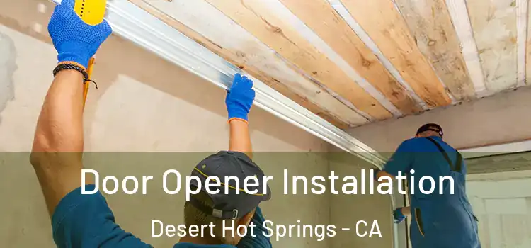 Door Opener Installation Desert Hot Springs - CA