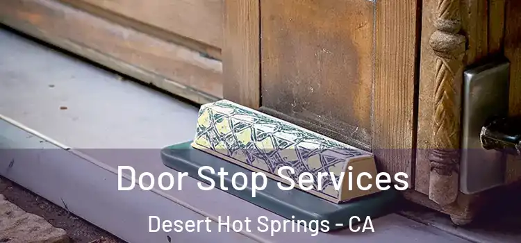 Door Stop Services Desert Hot Springs - CA