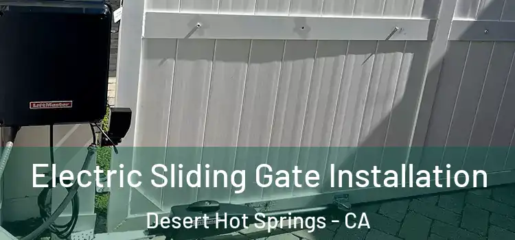 Electric Sliding Gate Installation Desert Hot Springs - CA