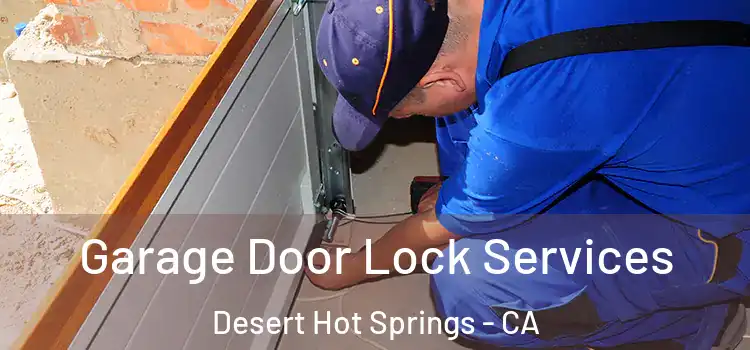 Garage Door Lock Services Desert Hot Springs - CA