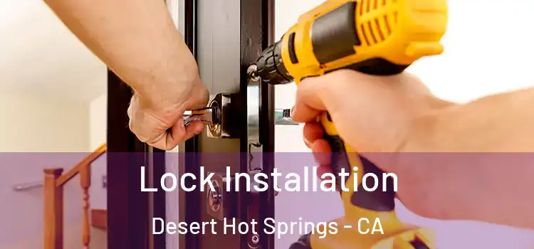 Lock Installation Desert Hot Springs - CA