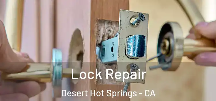 Lock Repair Desert Hot Springs - CA