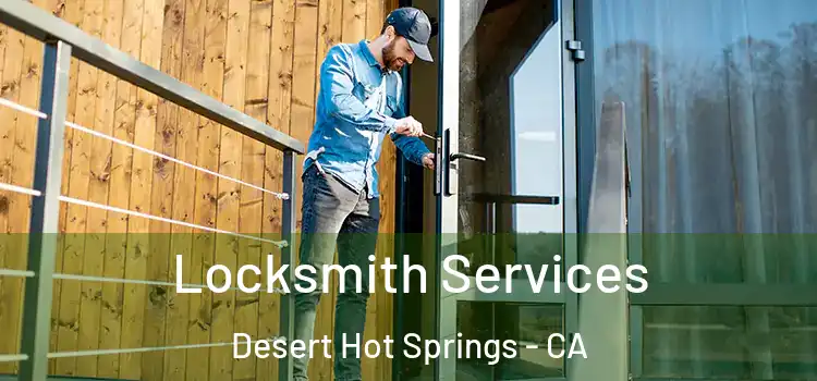 Locksmith Services Desert Hot Springs - CA