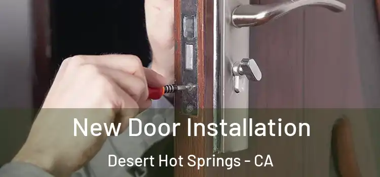 New Door Installation Desert Hot Springs - CA