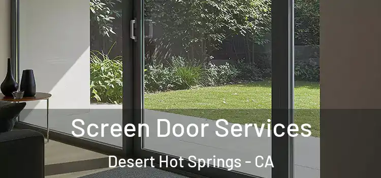Screen Door Services Desert Hot Springs - CA