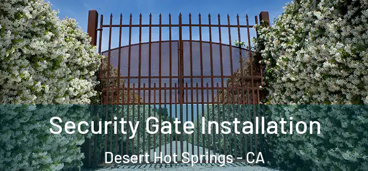 Security Gate Installation Desert Hot Springs - CA