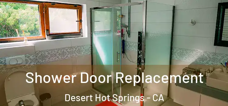 Shower Door Replacement Desert Hot Springs - CA