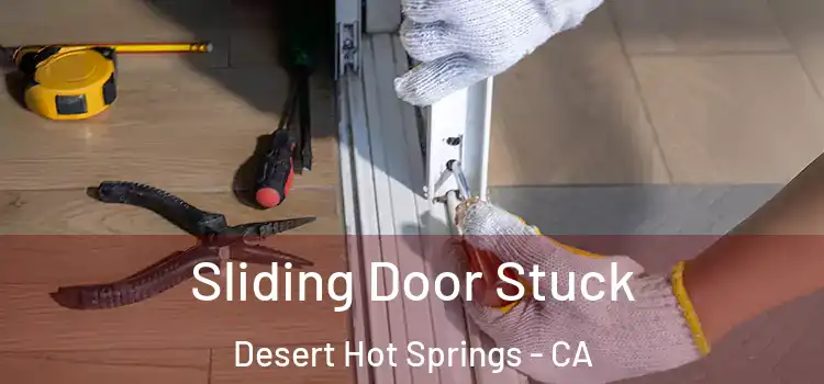 Sliding Door Stuck Desert Hot Springs - CA